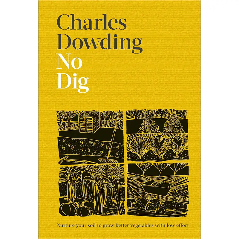 No Dig: Nurture Your Soil, Transform Your Garden